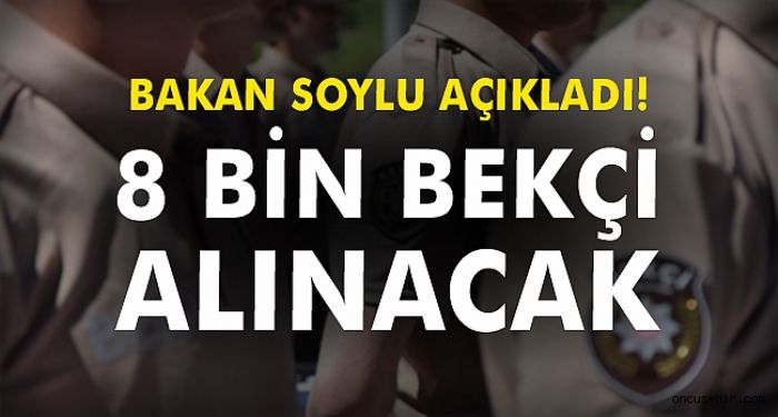 Bakan Soylu aklad! 8 bin beki alnacak