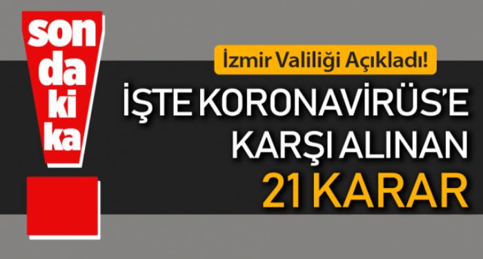 zmir Valiliinden Corona'ya Kar 21 KARAR